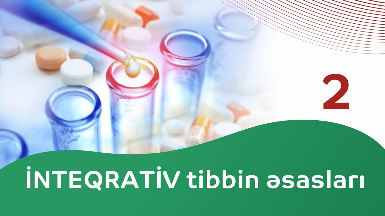 2-ci veriliş | İnteqrativ tibbin əsasları. İnsanlar nəyə görə İNTEQRATİV TƏBABƏTİ seçməlidir?