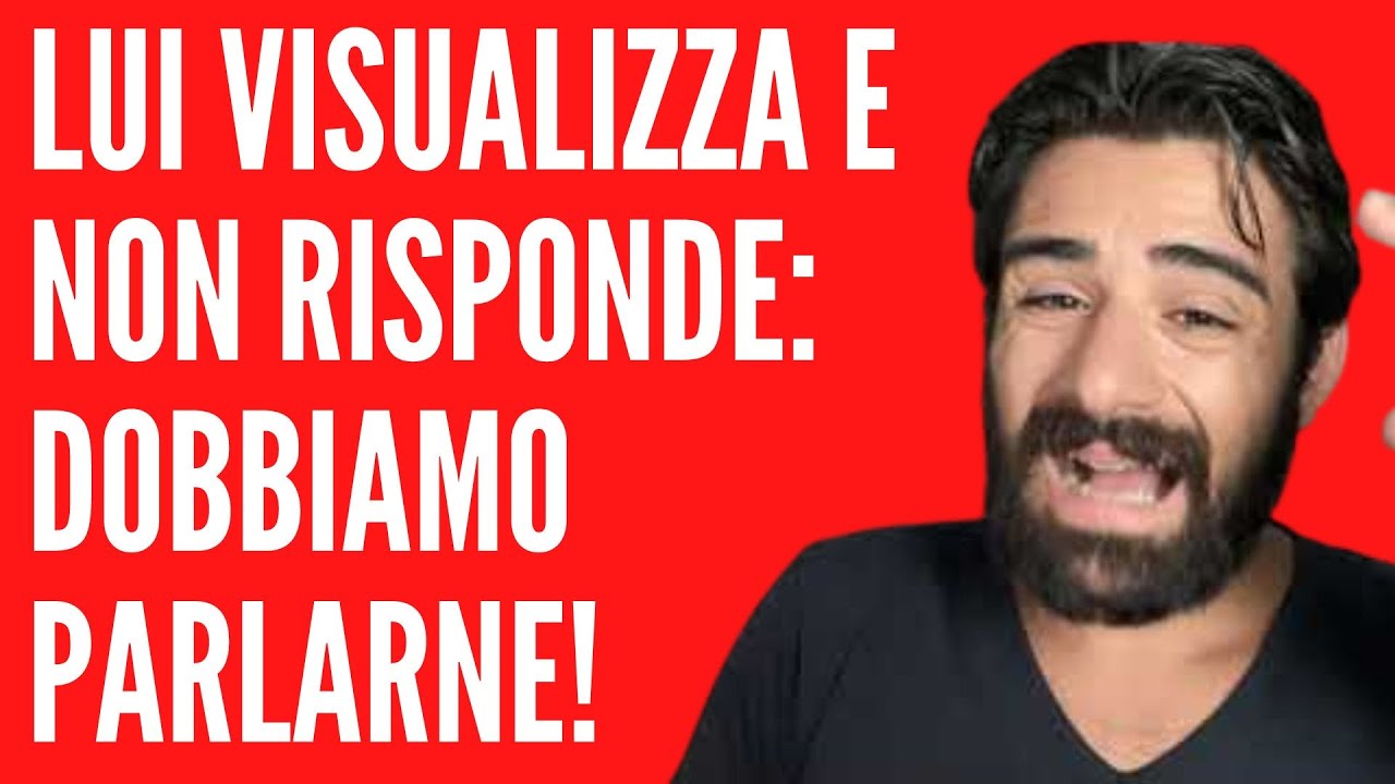 Lui visualizza e non risponde: DOBBIAMO PARLARNE!
