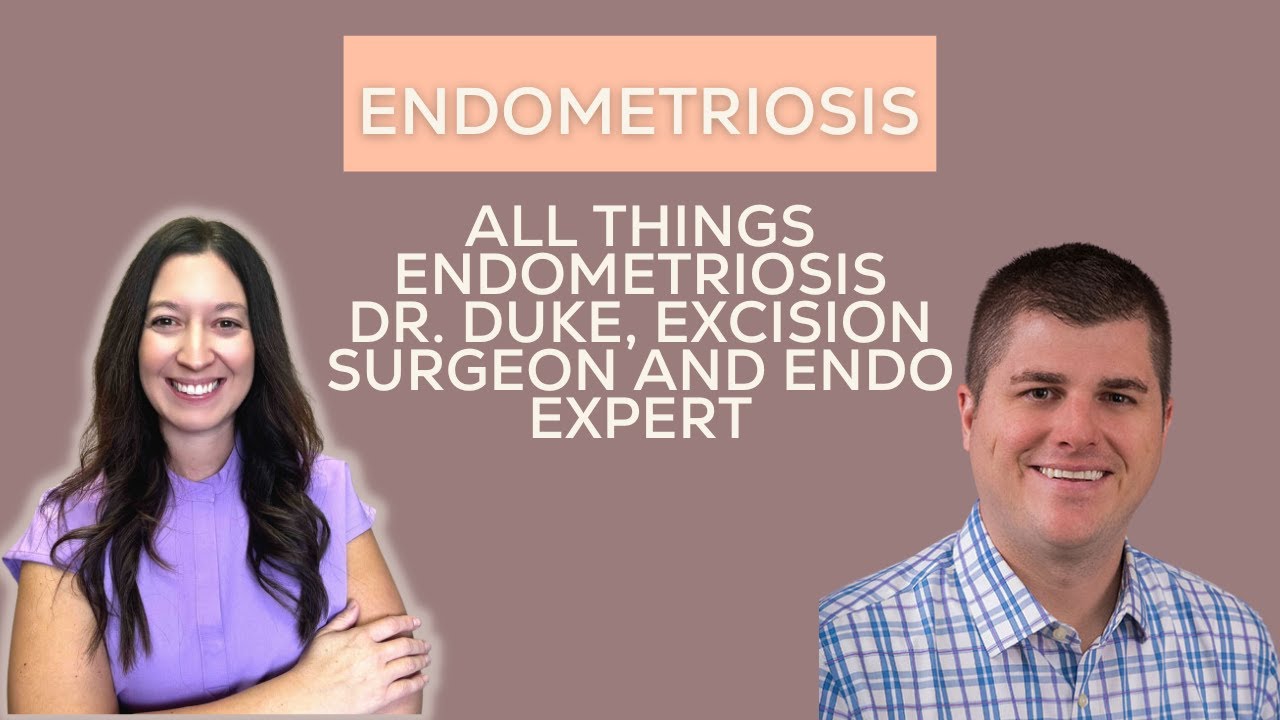 All Things Endometriosis With Dr. Adam Duke Excision Surgeon and Endometriosis Expert