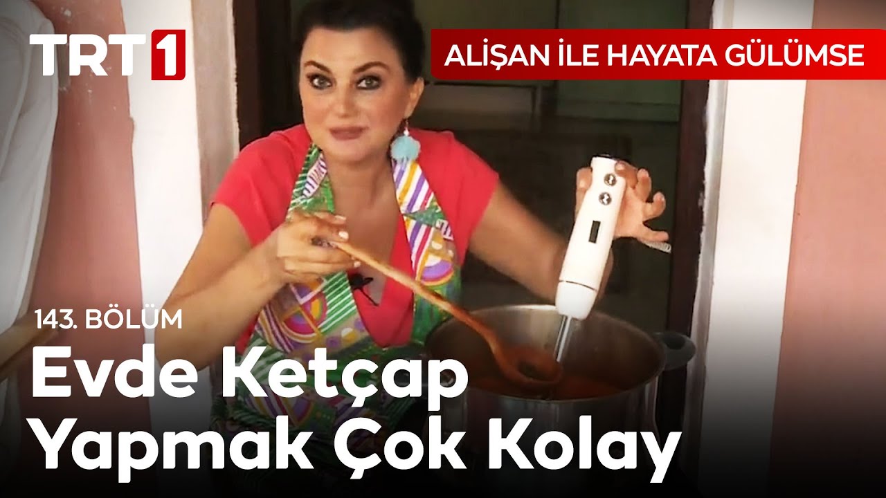 Evde Ket&ccedil;ap Nasıl Yapılır? 🍅 Alişan ile Hayata G&uuml;l&uuml;mse 143. B&ouml;l&uuml;m