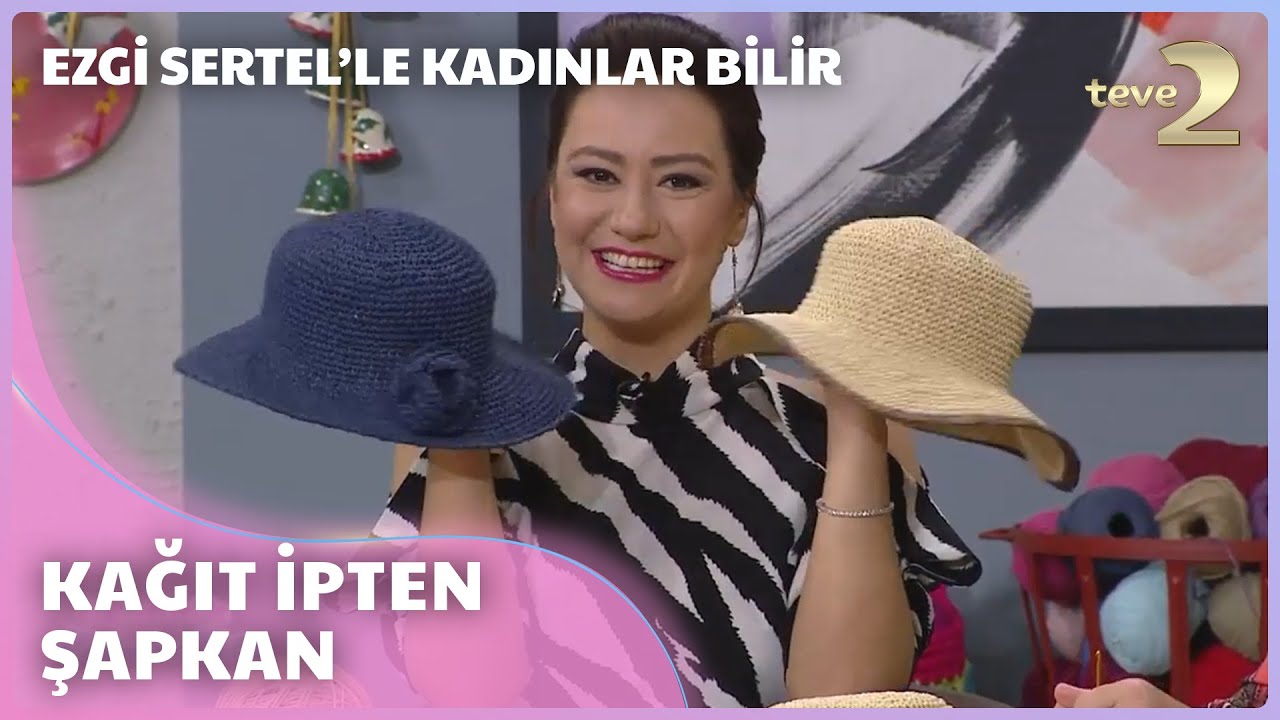 Ezgi Sertel'le Kadınlar Bilir: Kağıt İpten Şapka Yapımı