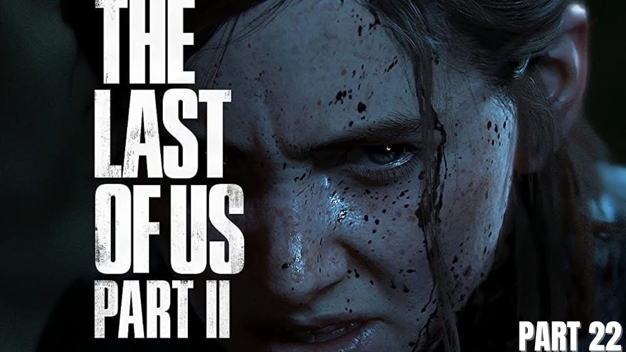 The Last of Us Part II first blind walkthrough [4K60FPS] - PART 22