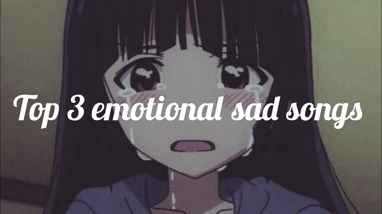 Top 3 emotional sad songs 