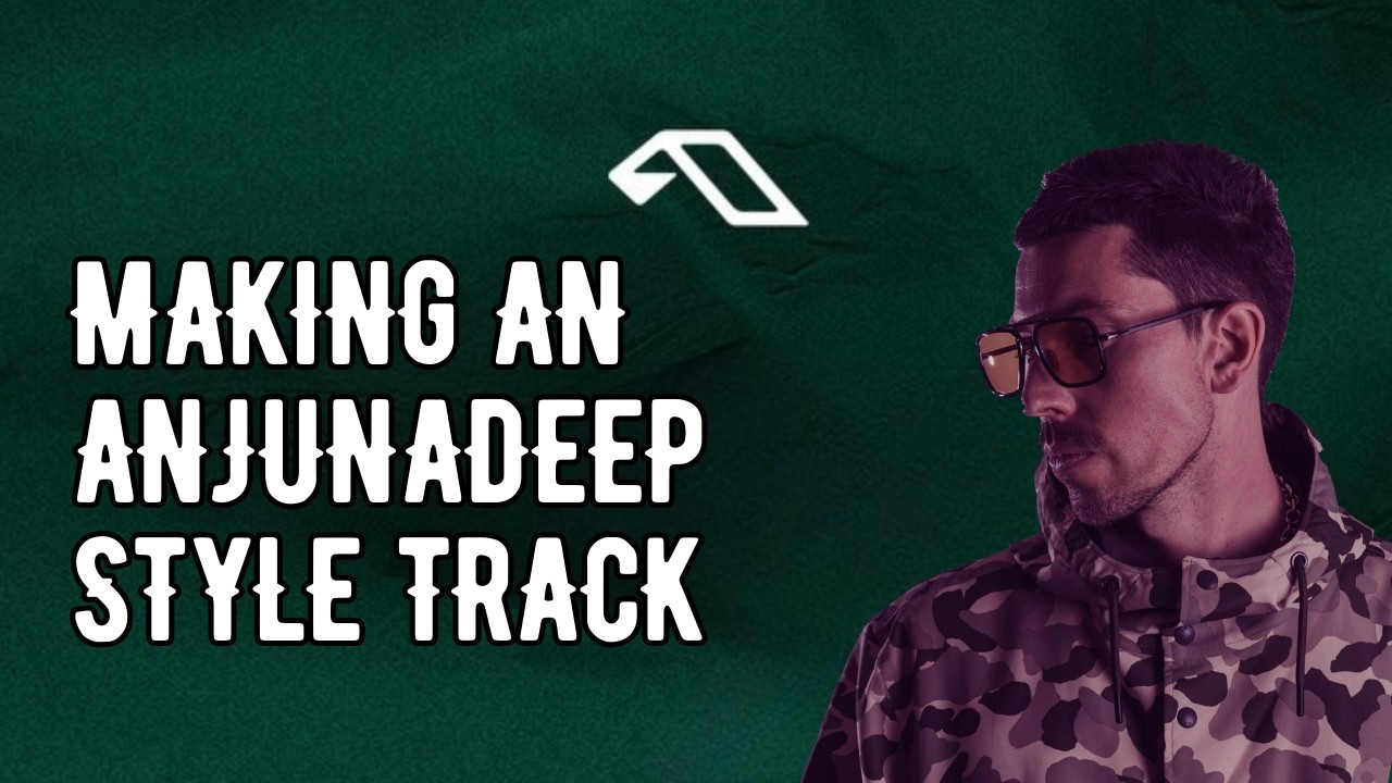 Making An Anjunadeep Style Track