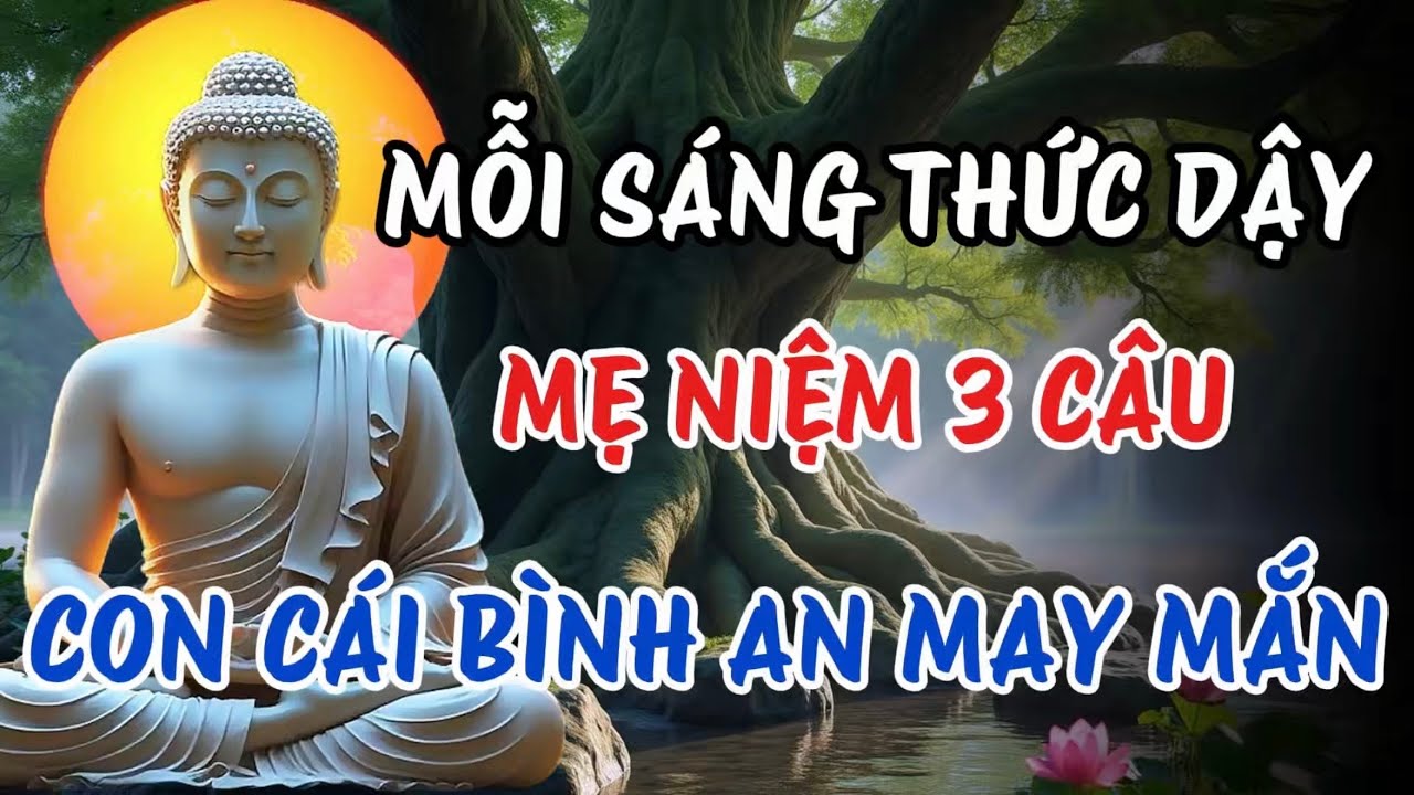 Mỗi S&aacute;ng Thức Dậy &ndash; Mẹ Niệm 3 C&acirc;u N&agrave;y, Con C&aacute;i B&igrave;nh An May Mắn, Gia Đạo Hưởng Phước