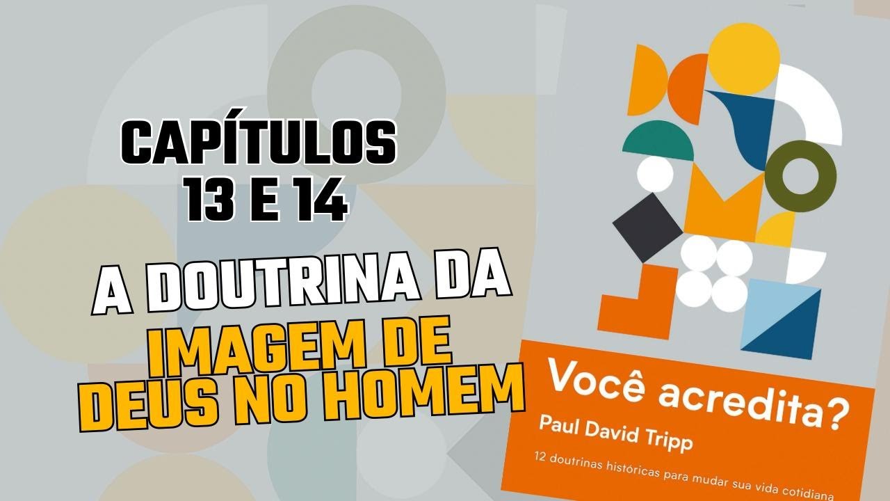 Livro Você Acredita? do Paul D. Tripp - A Doutrina da Imagem de Deus no Homem