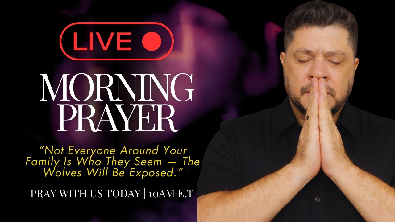 🔴 LIVE Morning Prayer: Not everyone around your family is who they seem - Family Protection Prayer