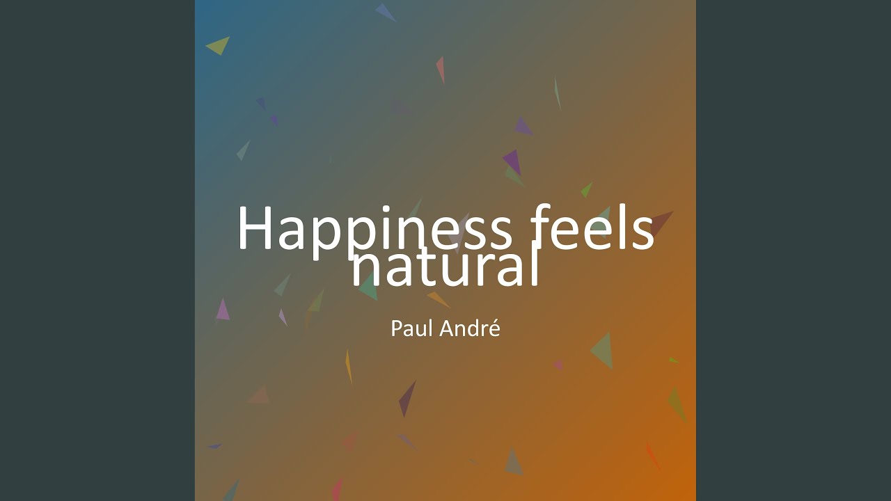 Happiness feels natural