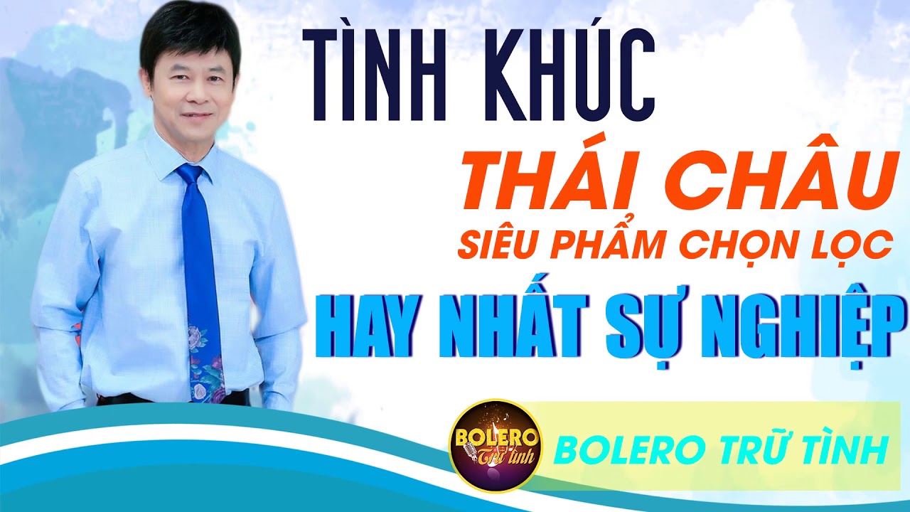 Tình Khúc Thái Châu Hay Nhất Sự Nghiệp - Giọng Ca Vàng Trong Làng Tình Ca, Nhạc Vàng Bolero Hay Nhất