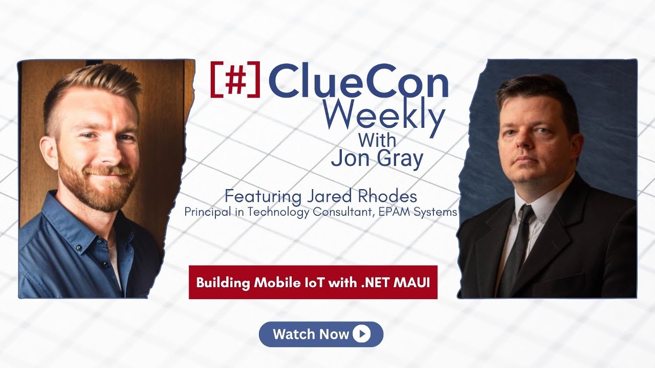 ClueCon Weekly with Jared Rhodes [Sn. 15 Ep. 12]: Building Mobile IoT with .NET MAUI