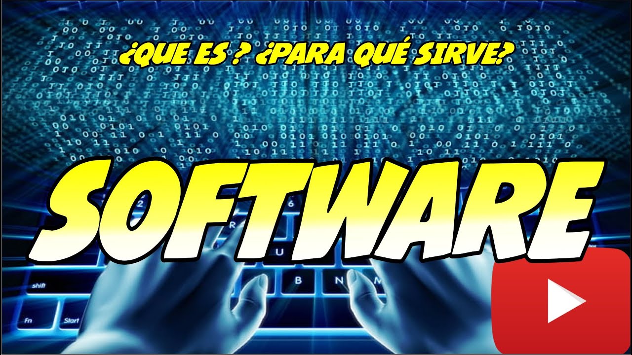 ¿QUE ES SOFTWARE? ¿PARA QUÉ SIRVE EL SOFTWARE?