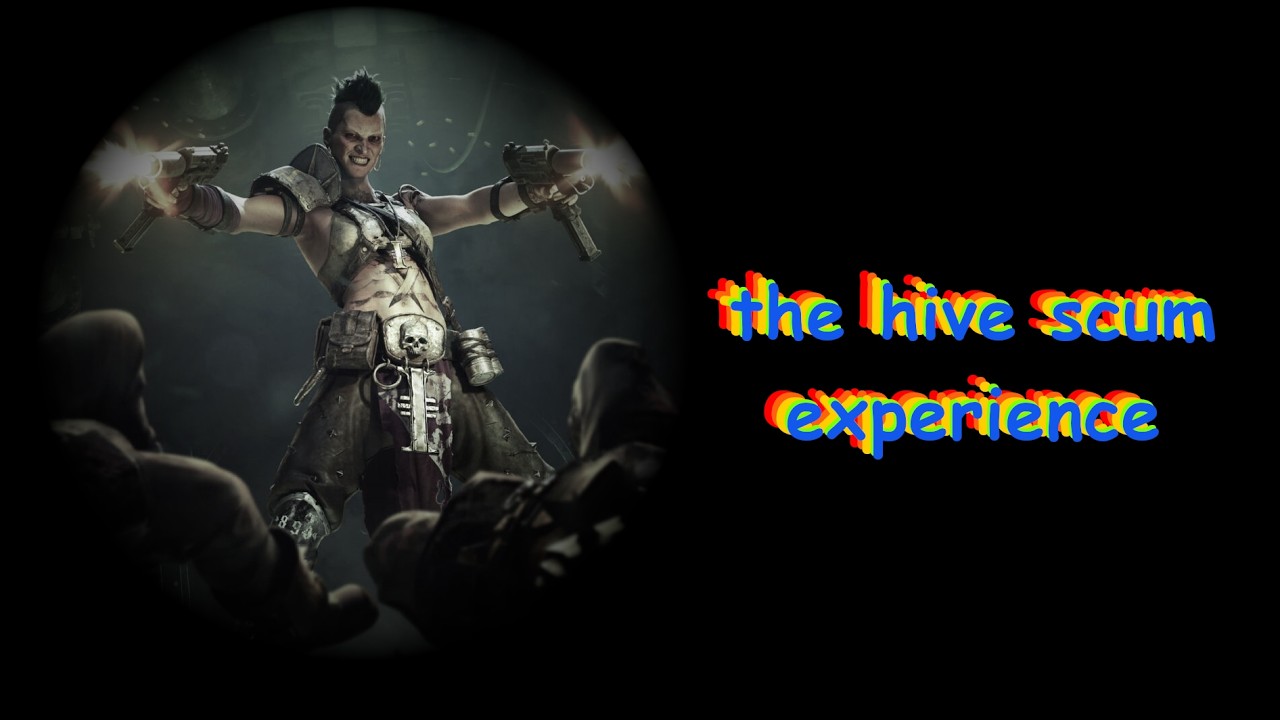The Hive Scum Experience