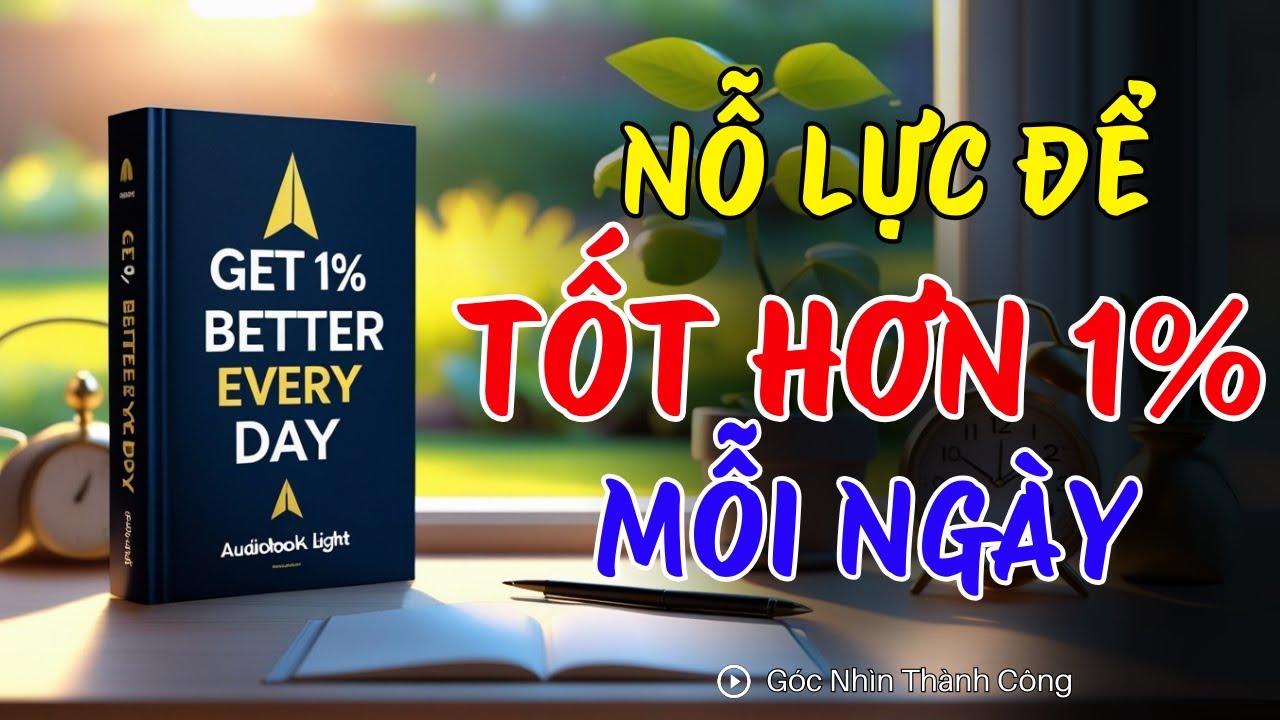 KHÔNG BỎ CUỘC. NỖ LỰC ĐỂ TỐT HƠN 1% MỖI NGÀY ( Phần 1) | Sách Nói