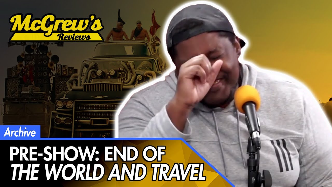 (Pre-Show) The World Is Ending and Travel - McGrew's Reviews