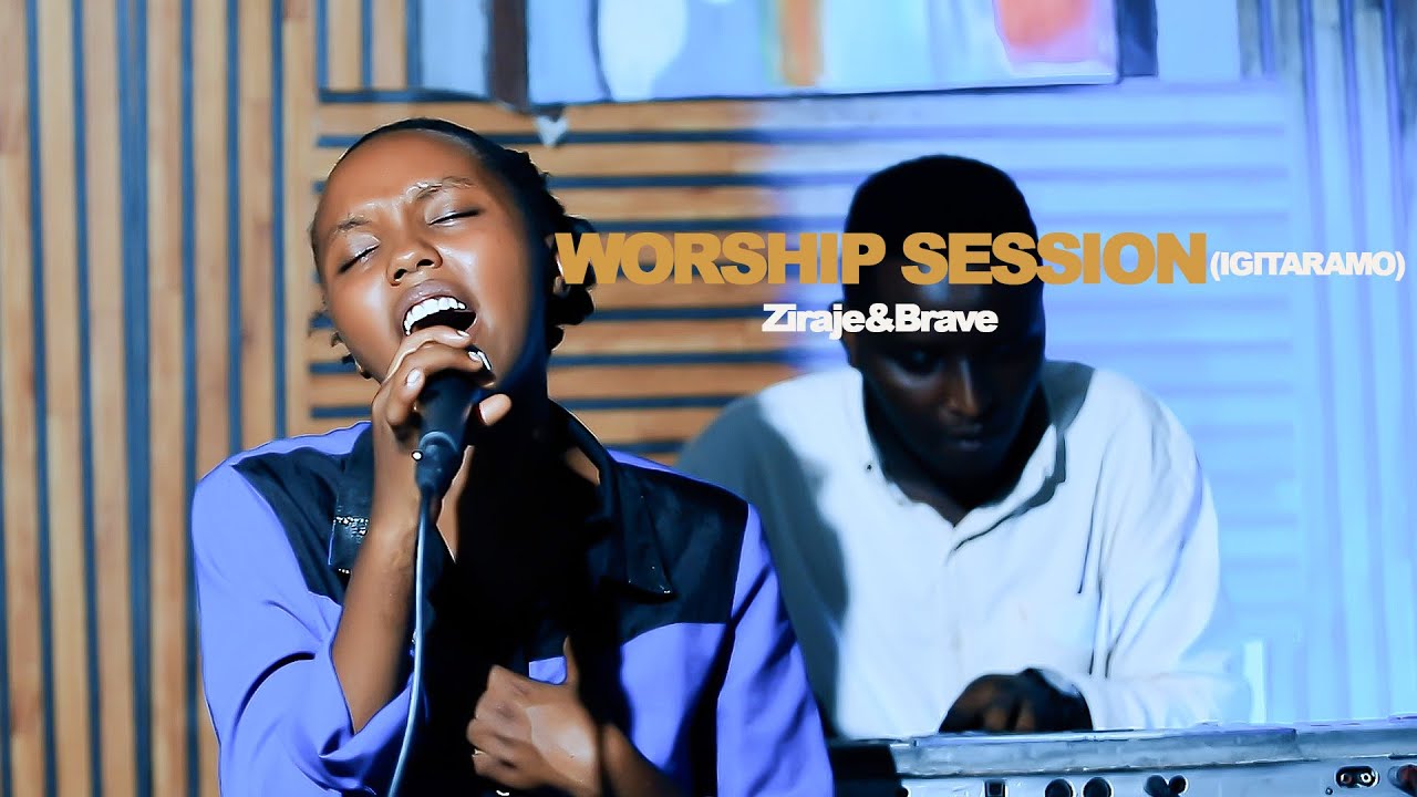 Worship session(IGITARAMO)Ziraje&Brave,ngwino usange Yesu,uruwigitangaza yesu,umwami yesu ategetse🙌🏻