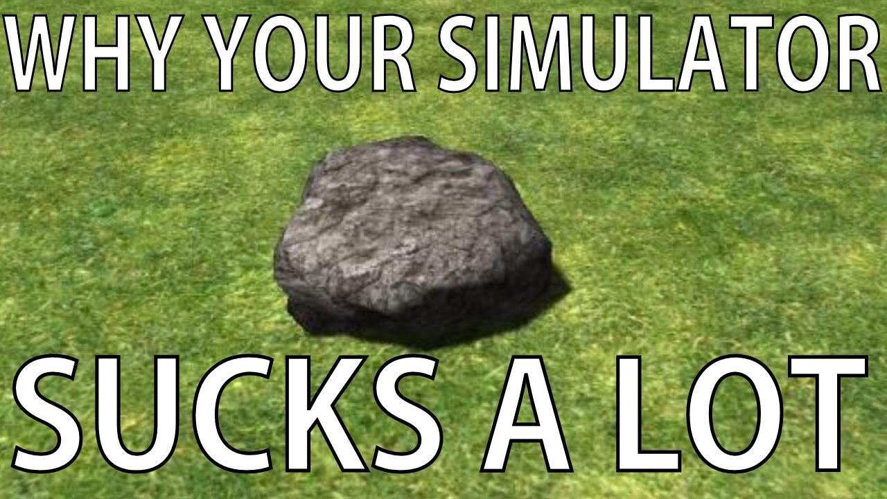 Why Your Simulator Sucks A Lot!