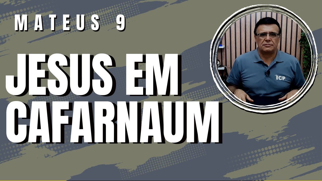 Mateus 9 - Jesus opera milagres em Cafarnaum.