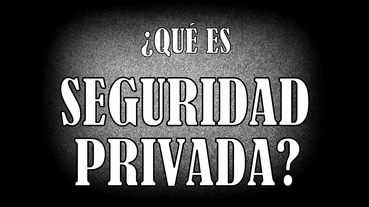 Qu&eacute; es SEGURIDAD PRIVADA