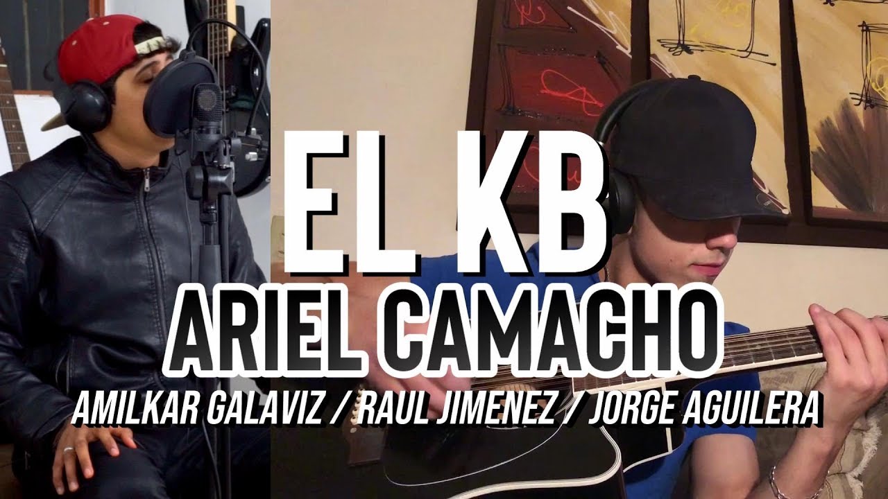 EL KB - Ariel Camacho - AMILKAR GALAVIZ - RAUL JIMENEZ - JORGE AGUILERA - COVER