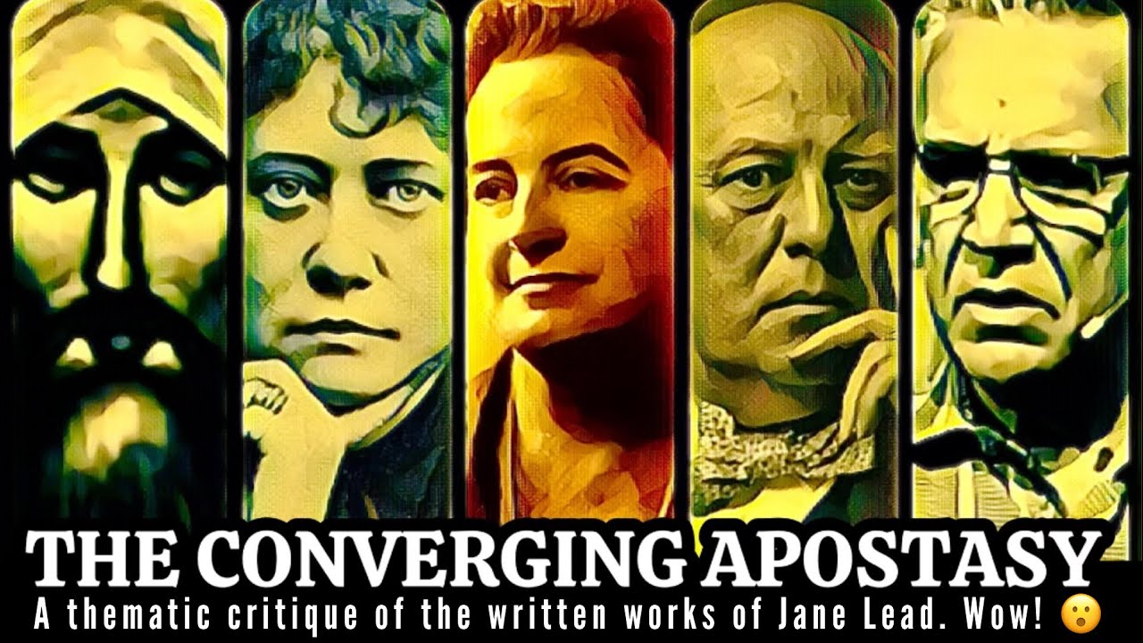 THE CONVERGING APOSTASY - a thematic critique of Jane Lead’s writing - the rotten roots of the NAR!
