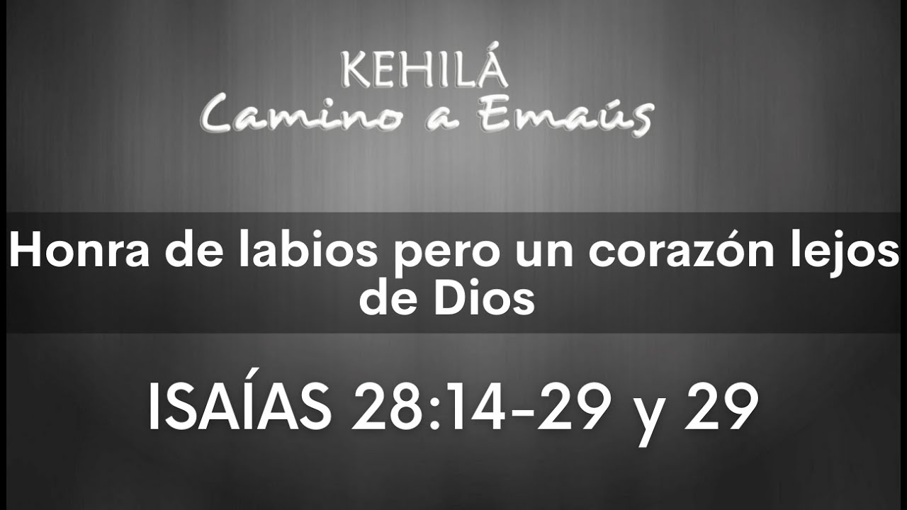 ISAÍAS 28:14-29 y 29 | Honra de labios pero un corazón lejos de Dios
