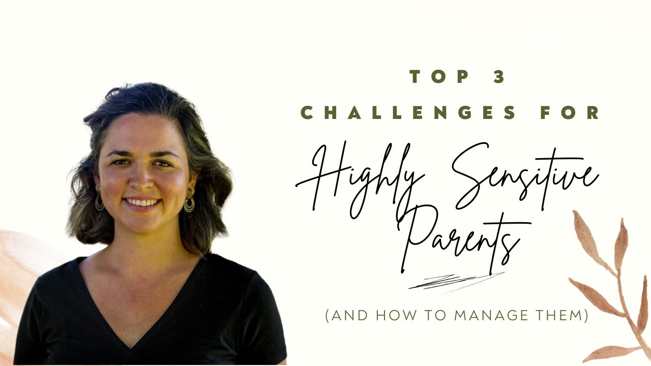 Top 3 Challenges for Highly Sensitive Parents (and how to manage them)