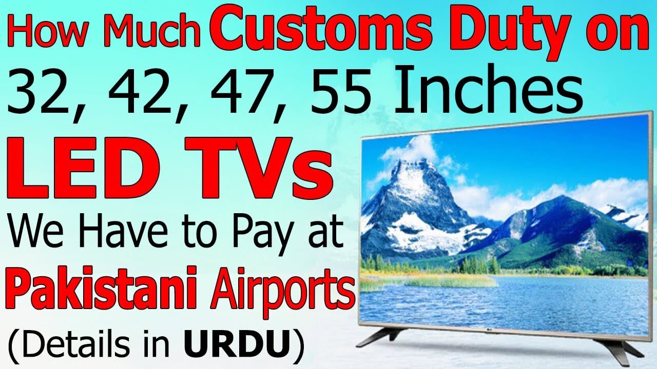 How Much Custom Duty on LED TV (32/42/47/55 Inches), We Have to Pay at Pakistani Airport