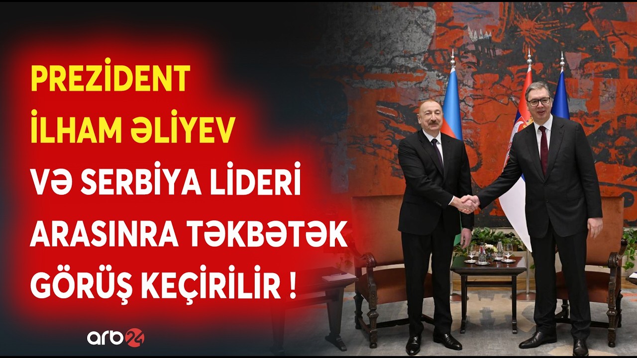 SON DƏQİQƏ! Prezident İlham Əliyev və Serbiya lideri arasında görüş keçirilir - SON MƏLUMATLAR