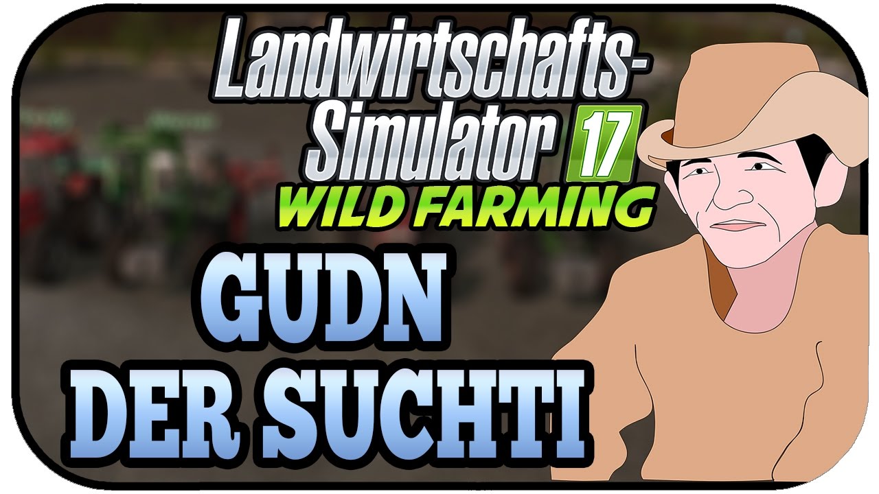 LS17 Wild Farming #02 - Gudn der Suchti - Landwirtschaft Simulator 17 Multiplayer