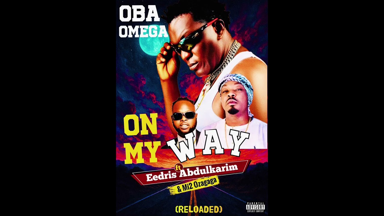 On my way (reloaded) by Oba Omega × Eedris abdulkarim & Mi2