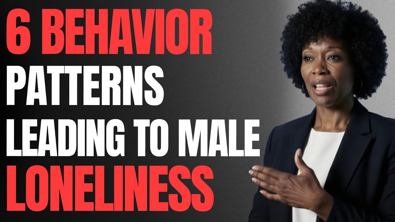 6 Behavior Patterns Leading To Male Loneliness