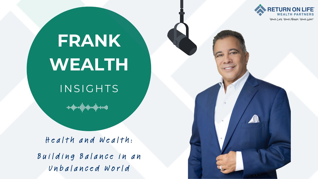 Health and Wealth: Building Balance in an Unbalanced World | Frank Wealth Insights Podcast