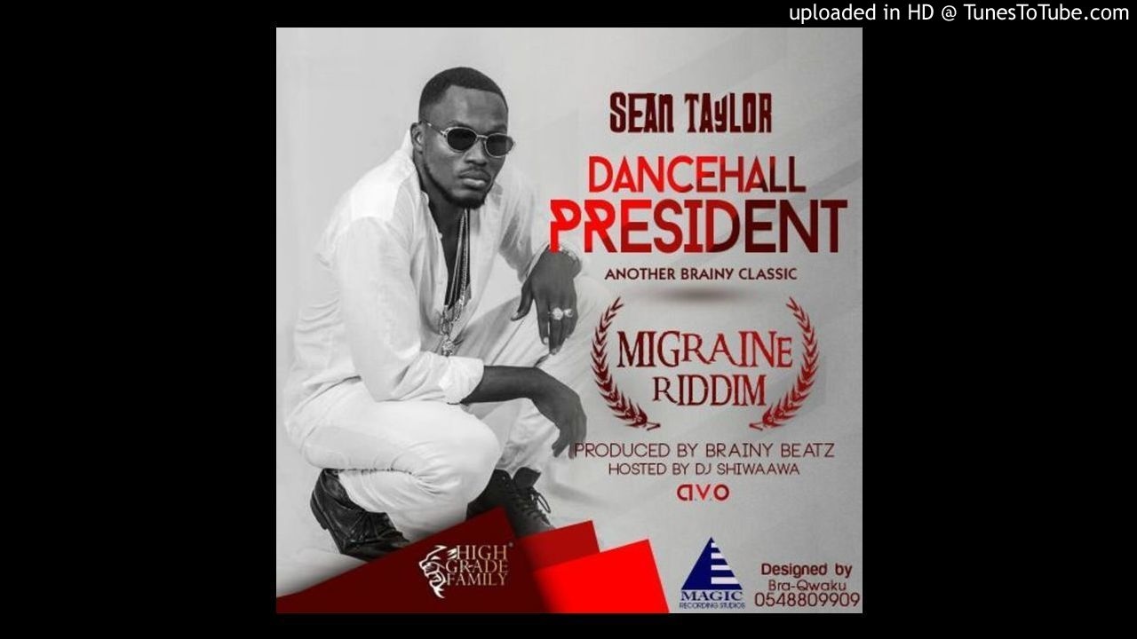 Sean Taylor – Dancehall President (Migraine Riddim) (Produced - by Brainybeatz)