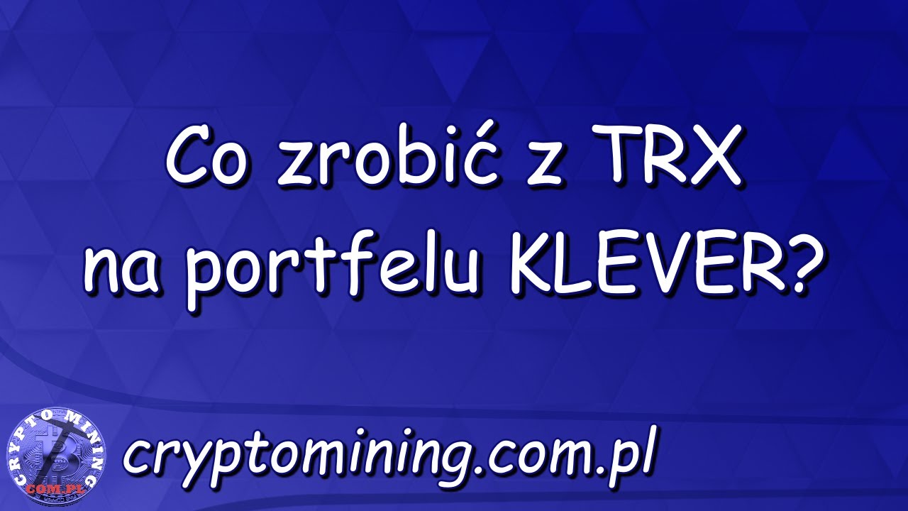 Co zrobić z TRX na portfelu Klever ? (staking, energia, głosowanie)