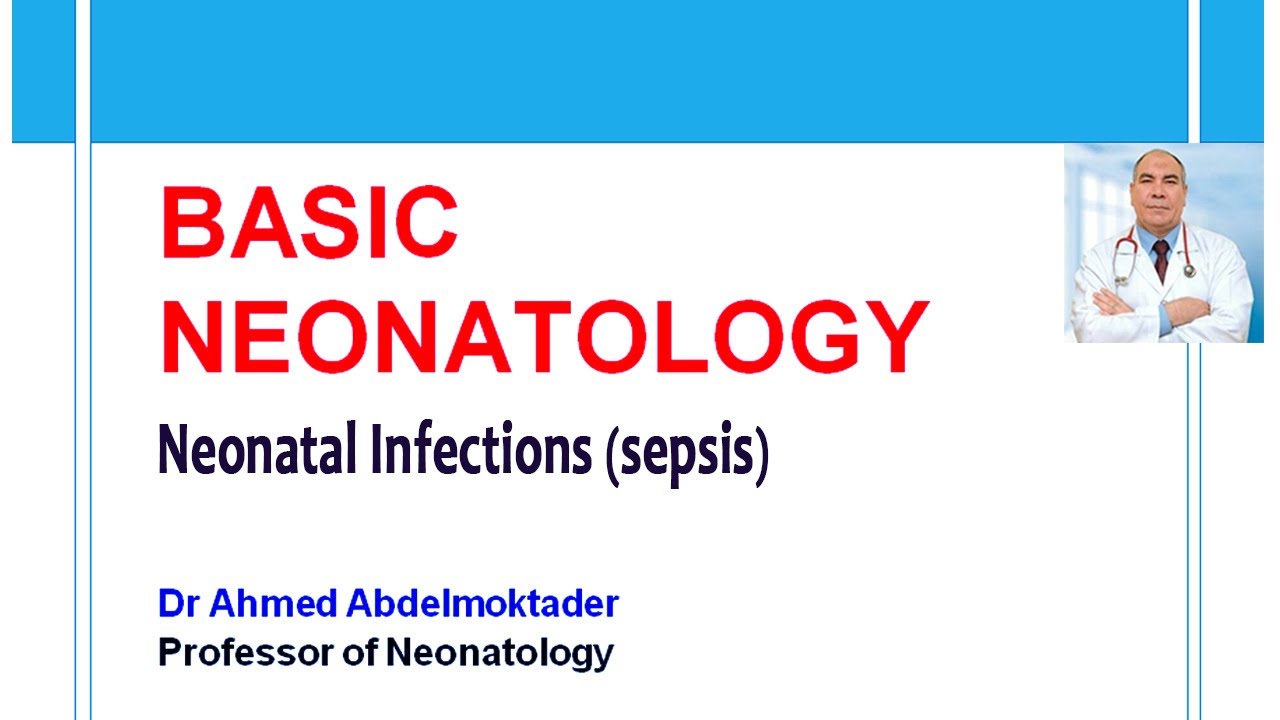 ( Basic Neonatology )  Neonatal Infections (sepsis)  by Dr. Ahmed Abdelmoktader