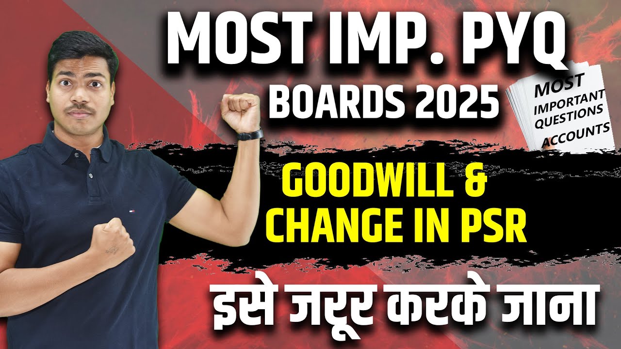 Most Important Previous year questions | Goodwill & Change in PSR | Class 12 Accounts Boards 2025