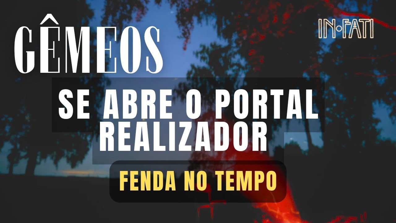 🔎 GÊMEOS | NOS PRÓXIMOS DIAS SE ABRE O SEU PORTAL REALIZADOR 7 ✨