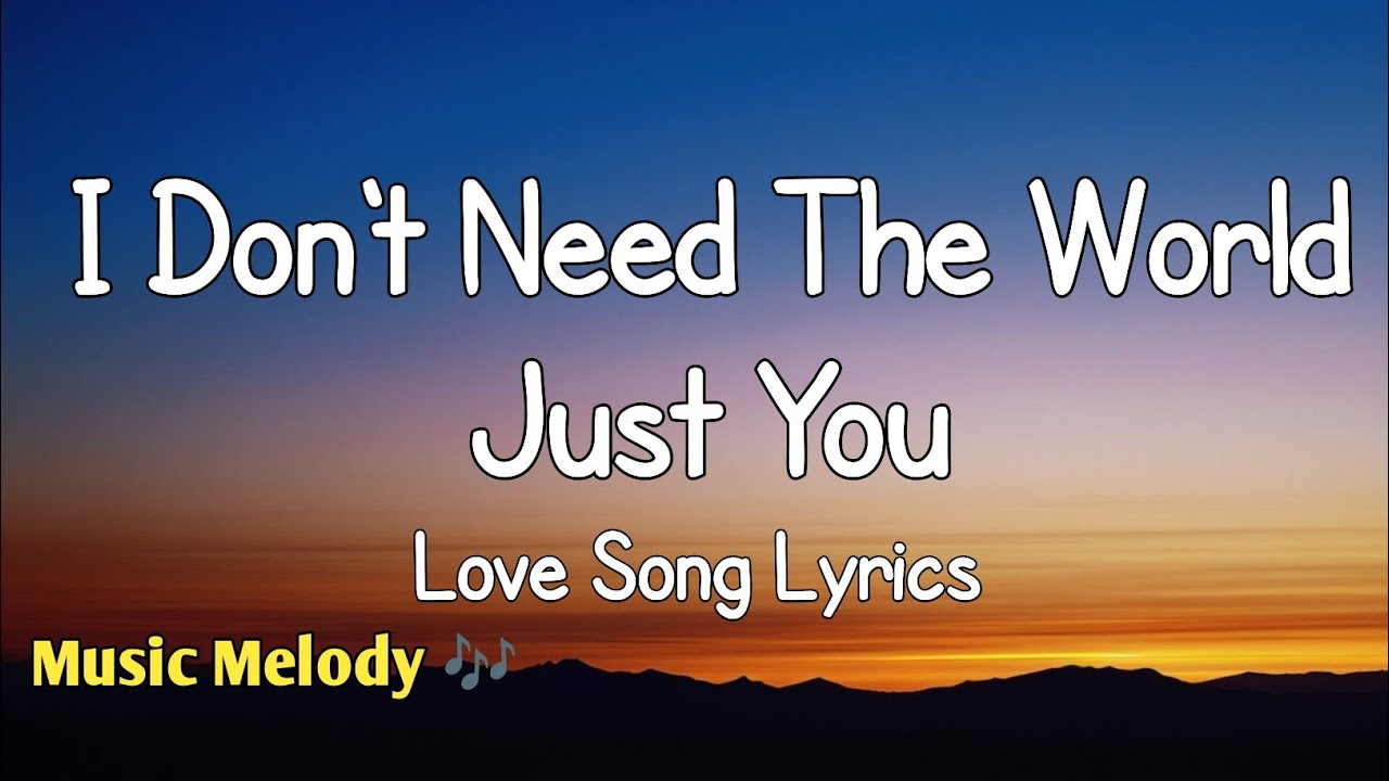 I Don't Need The World Just You - Love Song (Lyrics) 😚