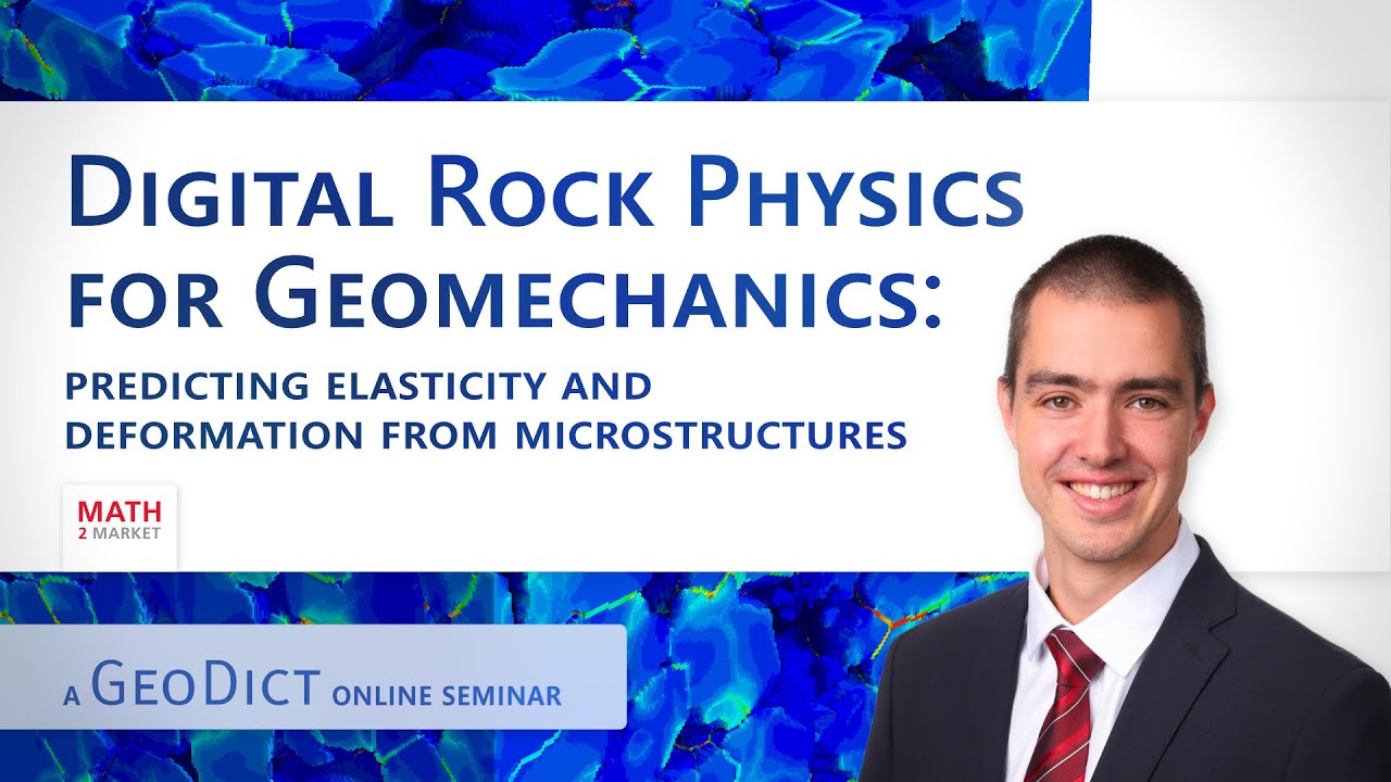 GeoDict Seminar - Digital Rock Physics for Geomechanics: Predicting Elasticity and Deformation