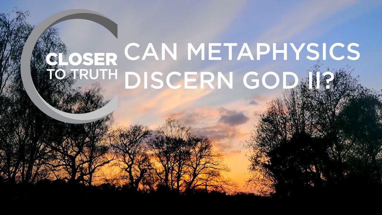 Can Metaphysics Discern God II? | Episode 1705 | Closer To Truth