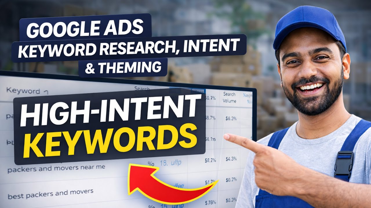Google Ads Keyword Research & Theming Explained for Packers & Movers
