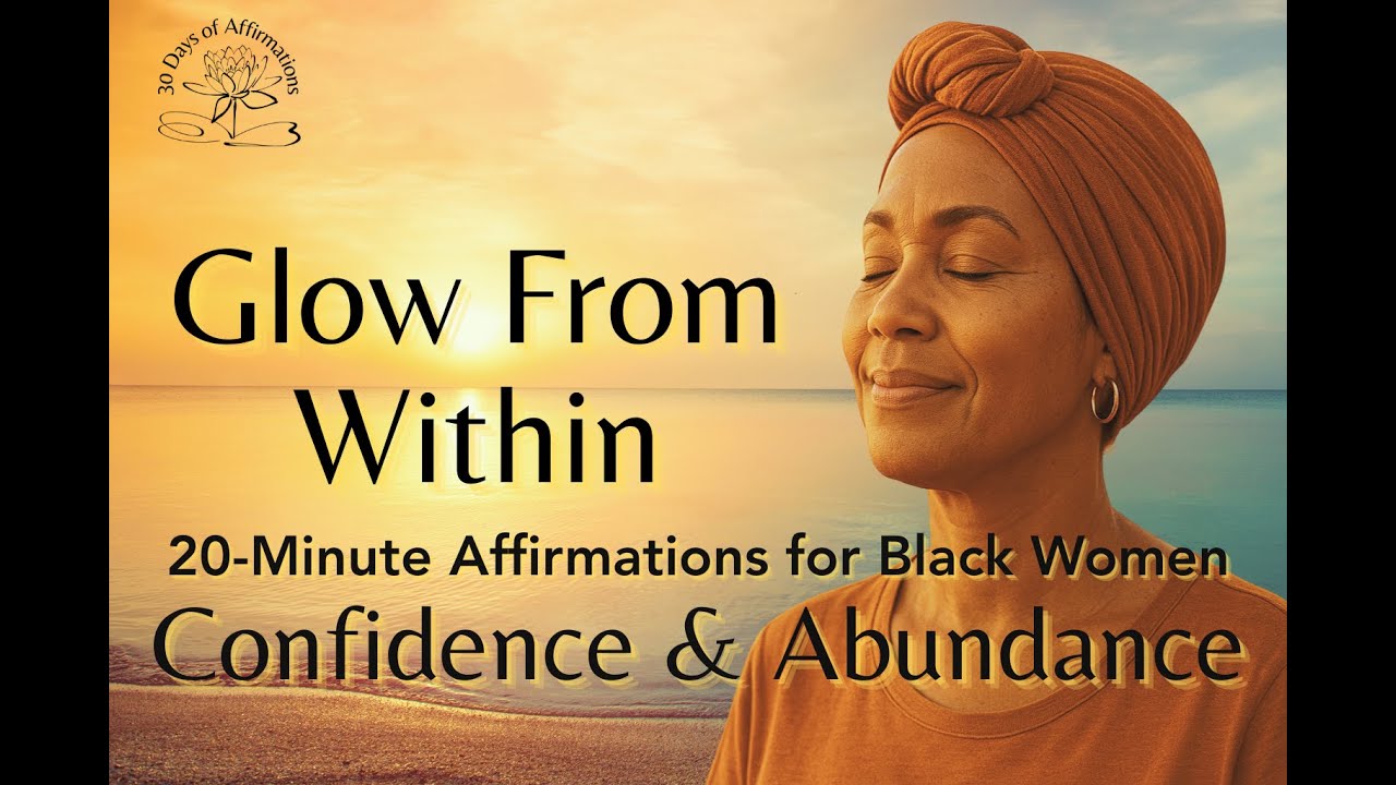 Glow From Within: 20-Minute Affirmations for Black Women | Confidence & Abundance