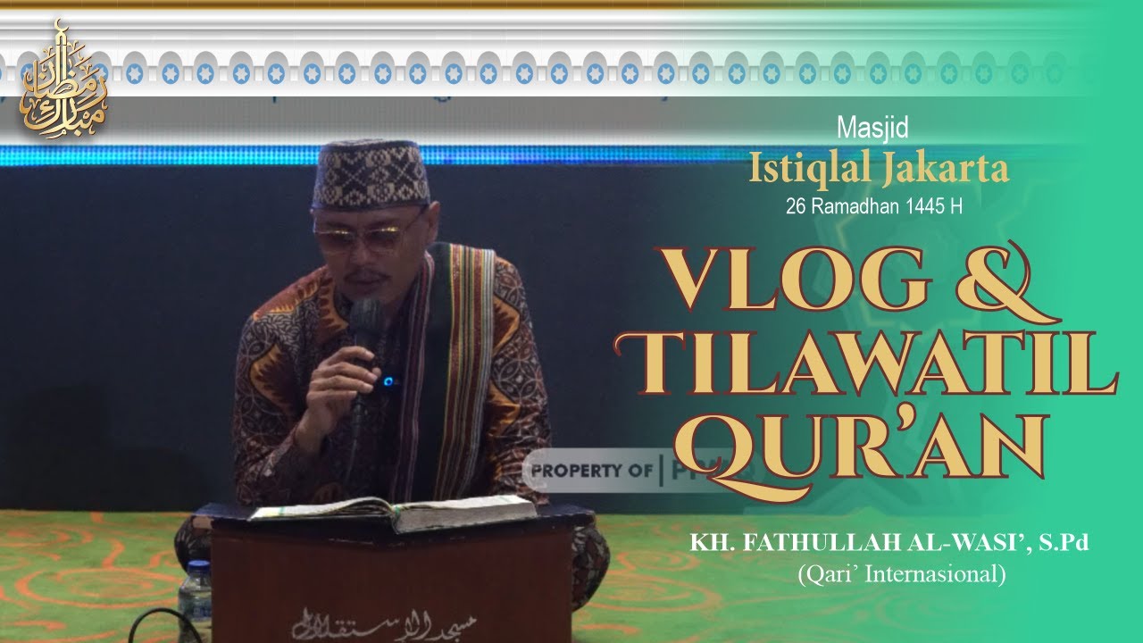VLOG & TILAWAH DI MASJID ISTIQLAL JAKARTA, 26 RAMADHAN 1445 H | H. Fathullah Qori Official