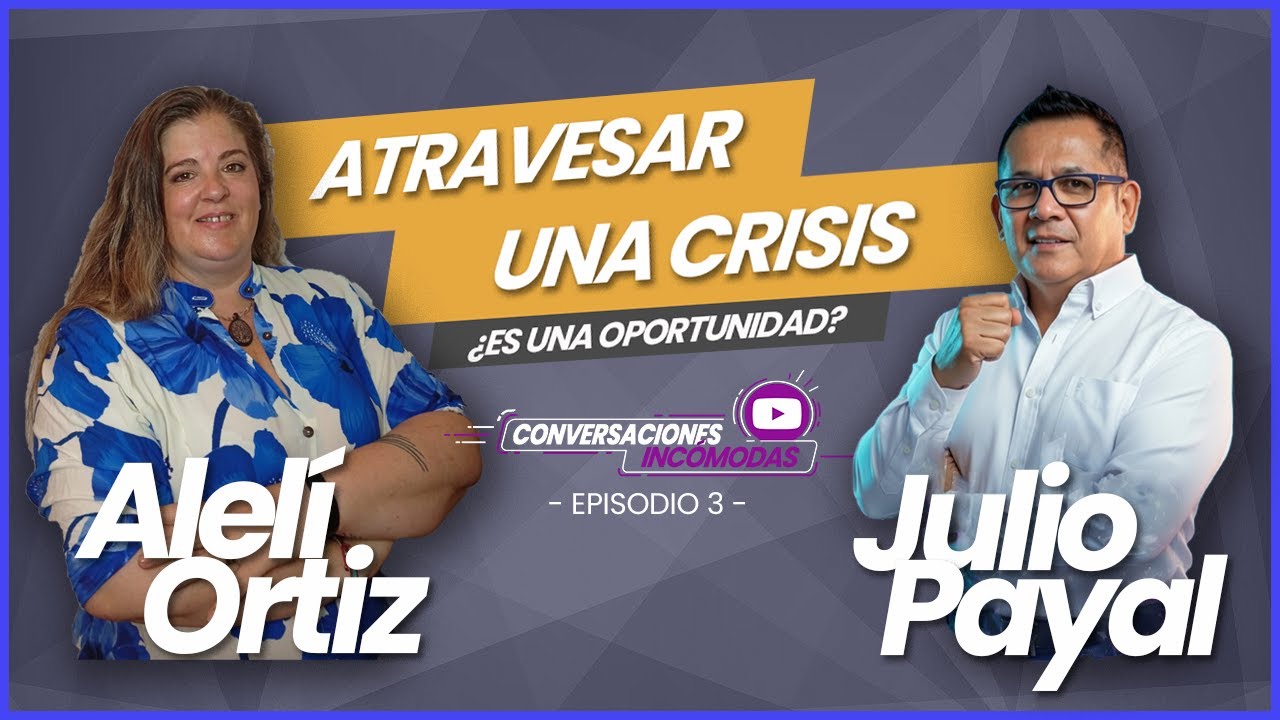 Episodio 3 – Conversaciones Incómodas | “Atravesar una crisis ¿Es una oportunidad?”