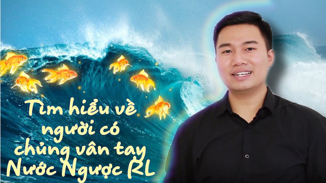 CHỦNG VÂN TAY NƯỚC NGƯỢC RL | Dương Thành Đạt