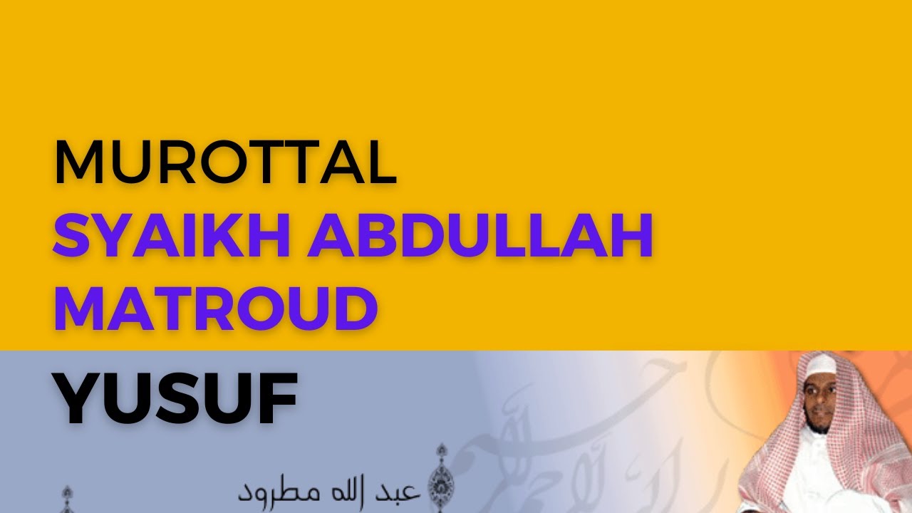 Surah YUSUF Syaikh Abdullah Al-Mathrud Full With Arabic Text