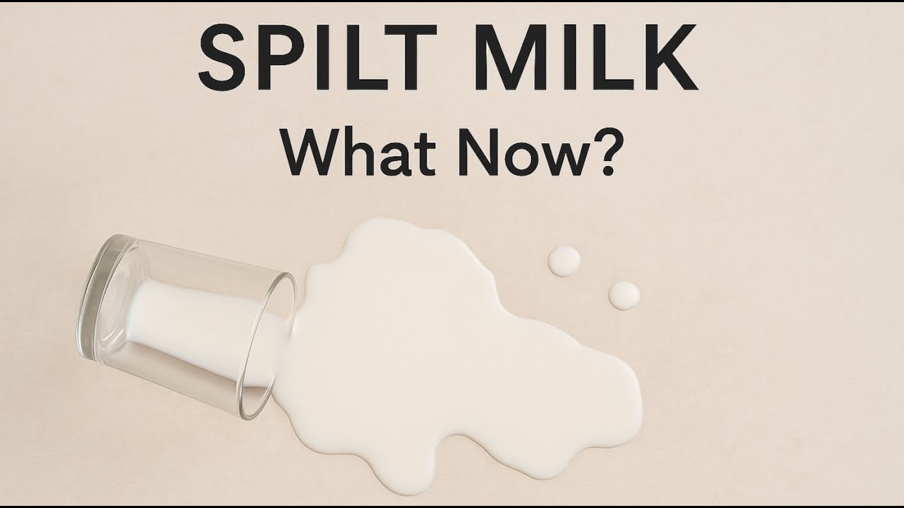 Spilt Milk.