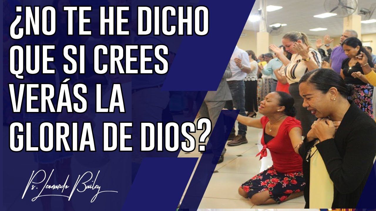 #121 ¿NO TE HE DICHO QUE SI CREES VERÁS LA GLORIA DE DIOS? | Pastor Leonardo Bailey | Viernes 2.8.19