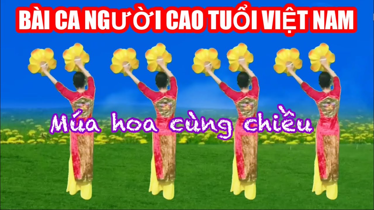 Bài Ca Người Cao Tuổi Việt Nam / Múa hoa cùng chiều / Múa về người cao tuổi 