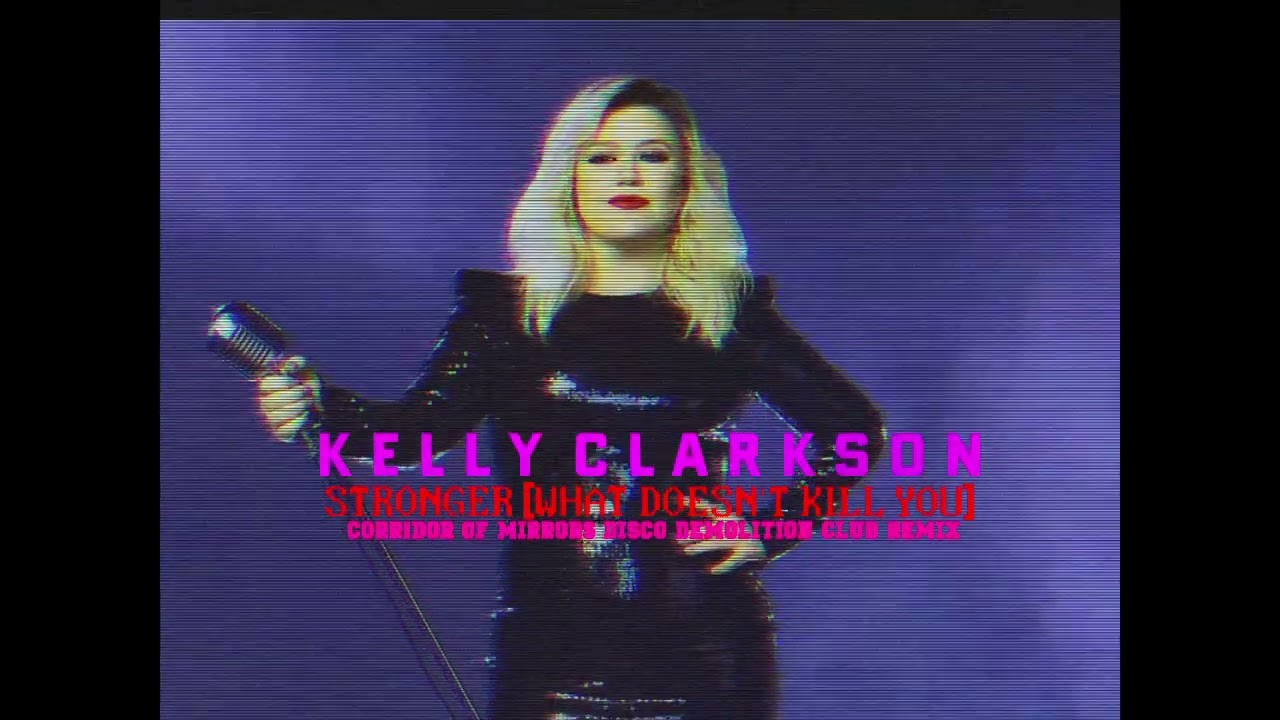 Kelly Clarkson - What Doesn't Kill You (Stronger) [Corridor Of Mirrors Disco Demolition Club Remix]